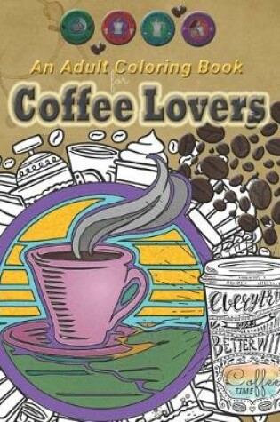 Cover of An Adult coloring Book For Coffee Lovers