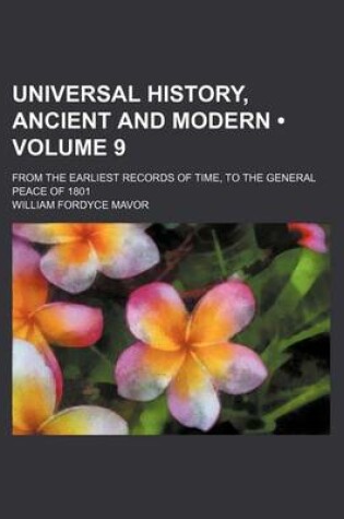 Cover of Universal History, Ancient and Modern (Volume 9); From the Earliest Records of Time, to the General Peace of 1801