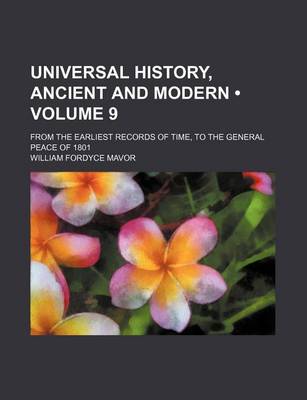 Book cover for Universal History, Ancient and Modern (Volume 9); From the Earliest Records of Time, to the General Peace of 1801