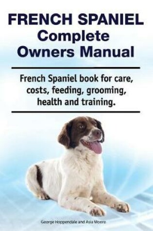 Cover of French Spaniel Complete Owners Manual. French Spaniel book for care, costs, feeding, grooming, health and training.