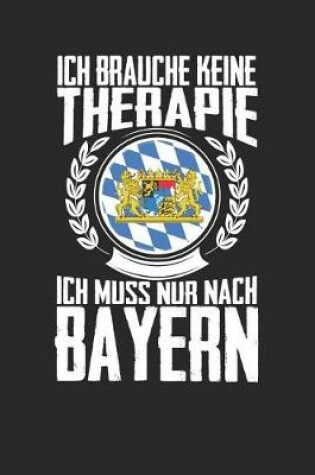 Cover of Ich brauche keine Therapie ich muss nur nach Bayern