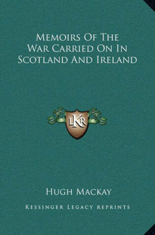 Cover of Memoirs of the War Carried on in Scotland and Ireland