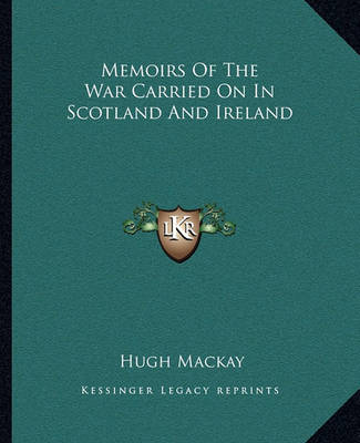 Book cover for Memoirs of the War Carried on in Scotland and Ireland