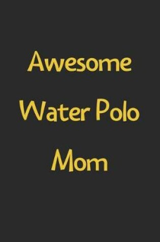 Cover of Awesome Water Polo Mom