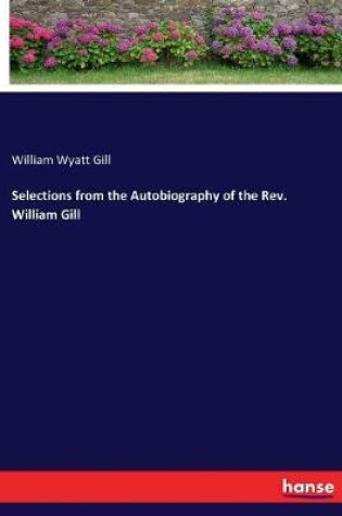 Cover of Selections from the Autobiography of the Rev. William Gill