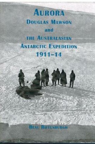 Cover of Aurora - Douglas Mawson & The Australasian Antarctic Expedition 1911-14