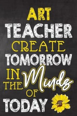 Cover of Art Teacher Create Tomorrow in The Minds Of Today