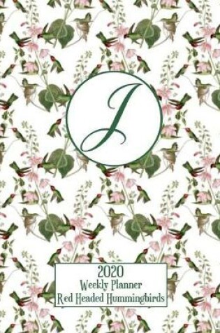 Cover of 2020 Weekly Planner - Red Headed Hummingbirds - Personalized Letter J - 14 Month Large Print