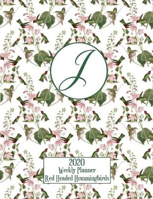 Book cover for 2020 Weekly Planner - Red Headed Hummingbirds - Personalized Letter J - 14 Month Large Print