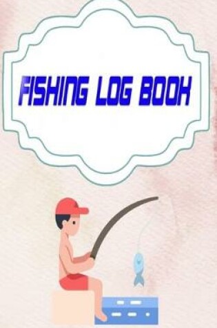 Cover of Fishing Log Book Fishing