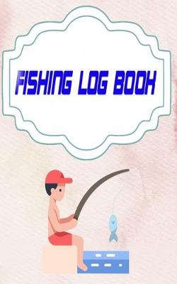 Book cover for Fishing Log Book Fishing