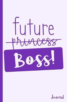Book cover for Future Boss Not Princess Journal