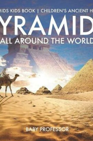 Cover of Pyramids All Around the World Pyramids Kids Book Children's Ancient History