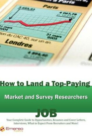 Cover of How to Land a Top-Paying Market and Survey Researchers Job: Your Complete Guide to Opportunities, Resumes and Cover Letters, Interviews, Salaries, Promotions, What to Expect from Recruiters and More!