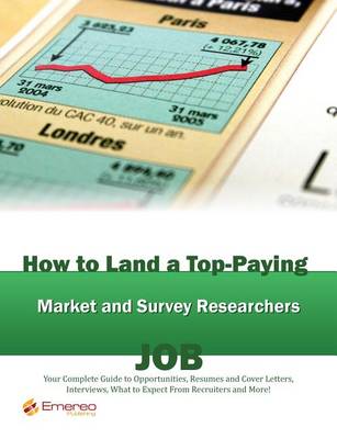 Book cover for How to Land a Top-Paying Market and Survey Researchers Job: Your Complete Guide to Opportunities, Resumes and Cover Letters, Interviews, Salaries, Promotions, What to Expect from Recruiters and More!