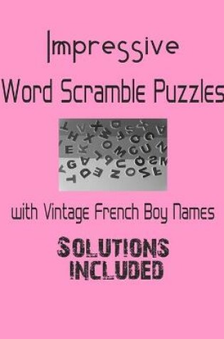 Cover of Impressive Word Scramble Puzzles with Vintage French Boy Names - Solutions included