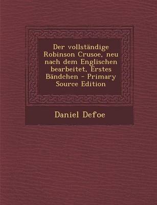 Book cover for Der Vollstandige Robinson Crusoe, Neu Nach Dem Englischen Bearbeitet, Erstes Bandchen