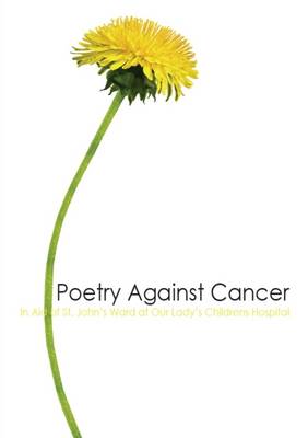 Book cover for Poetry Against Cancer: In Aid of St. John's Ward at Our Lady's Children's Hospital