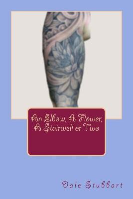 Book cover for An Elbow, A Flower, A Stairwell or Two