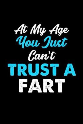 Book cover for At My Age You Just Can't Trust A Fart
