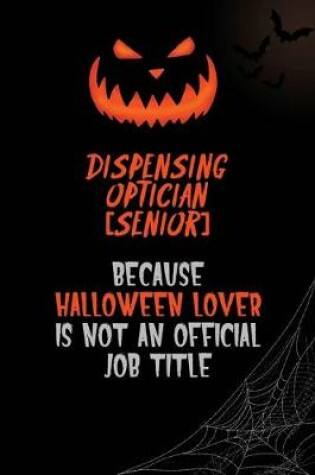 Cover of Dispensing Optician [senior] Because Halloween Lover Is Not An Official Job Title