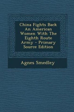 Cover of China Fights Back an American Women with the Eighth Route Army