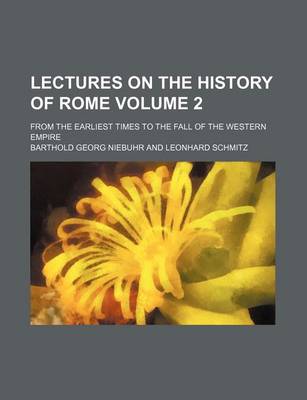 Book cover for Lectures on the History of Rome; From the Earliest Times to the Fall of the Western Empire Volume 2