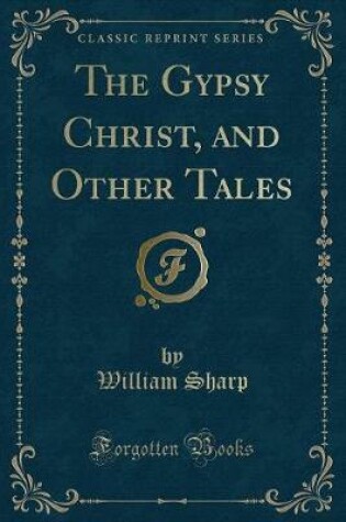 Cover of The Gypsy Christ, and Other Tales (Classic Reprint)