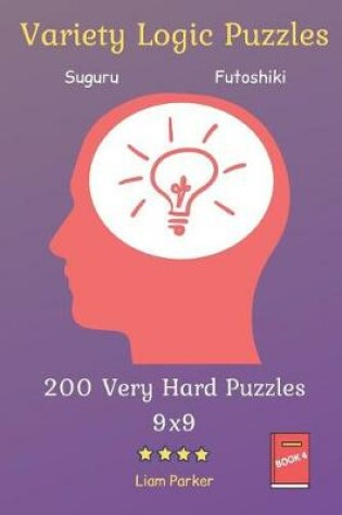 Cover of Variety Logic Puzzles - Suguru, Futoshiki 200 Very Hard Puzzles 9x9 vol.4