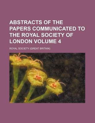 Book cover for Abstracts of the Papers Communicated to the Royal Society of London Volume 4