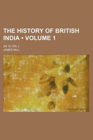 Cover of The History of British India (Volume 1 ); (In 10 Vol.)