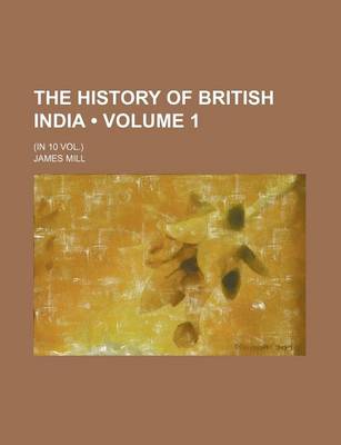 Book cover for The History of British India (Volume 1 ); (In 10 Vol.)