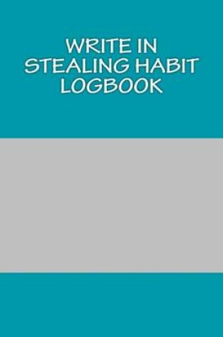 Cover of Write In STEALING Habit Logbook