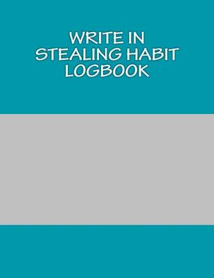 Book cover for Write In STEALING Habit Logbook