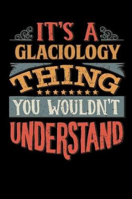 Book cover for Its A Glaciology Thing You Wouldnt Understand