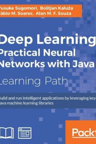 Cover of Deep Learning: Practical Neural Networks with Java