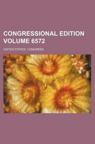 Cover of Congressional Edition Volume 6572