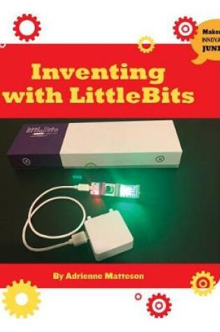 Cover of Inventing with Littlebits