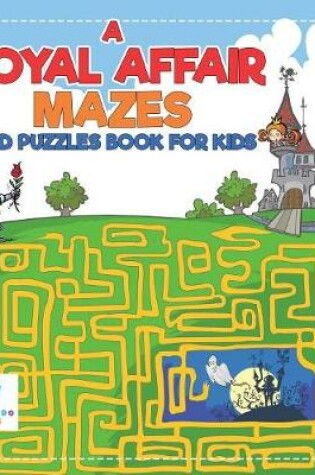 Cover of A Royal Affair Mazes and Puzzles Book for Kids