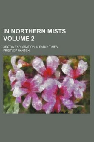 Cover of In Northern Mists Volume 2; Arctic Exploration in Early Times