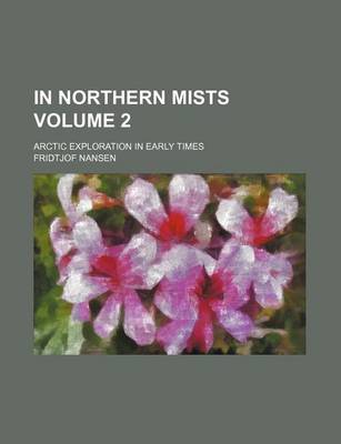 Book cover for In Northern Mists Volume 2; Arctic Exploration in Early Times