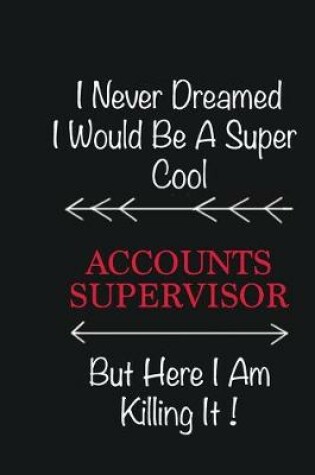 Cover of I never Dreamed I would be a super cool Accounts Supervisor But here I am killing it