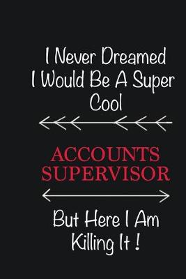Book cover for I never Dreamed I would be a super cool Accounts Supervisor But here I am killing it