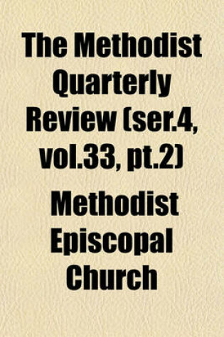 Cover of The Methodist Quarterly Review (Ser.4, Vol.33, PT.2)