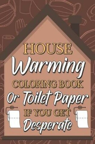 Cover of Housewarming Coloring Book or Toilet Paper If You Get Desperate