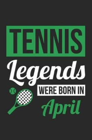 Cover of Tennis Notebook - Tennis Legends Were Born In April - Tennis Journal - Birthday Gift for Tennis Player