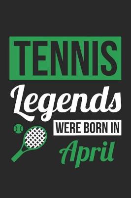 Book cover for Tennis Notebook - Tennis Legends Were Born In April - Tennis Journal - Birthday Gift for Tennis Player