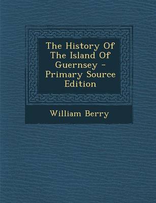 Book cover for The History of the Island of Guernsey - Primary Source Edition