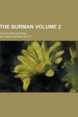 Cover of The Burman; His Life and Notions Volume 2