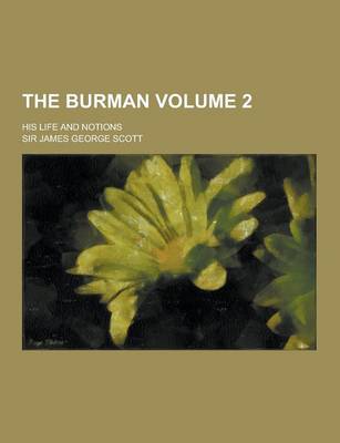 Book cover for The Burman; His Life and Notions Volume 2